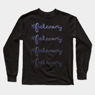 #fuckanxiety Long Sleeve T-Shirt
